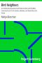 [Gutenberg 1889] • Bird Neighbors / An Introductory Acquaintance with One Hundred and Fifty Birds Commonly Found in the Gardens, Meadows, and Woods About Our Homes 1